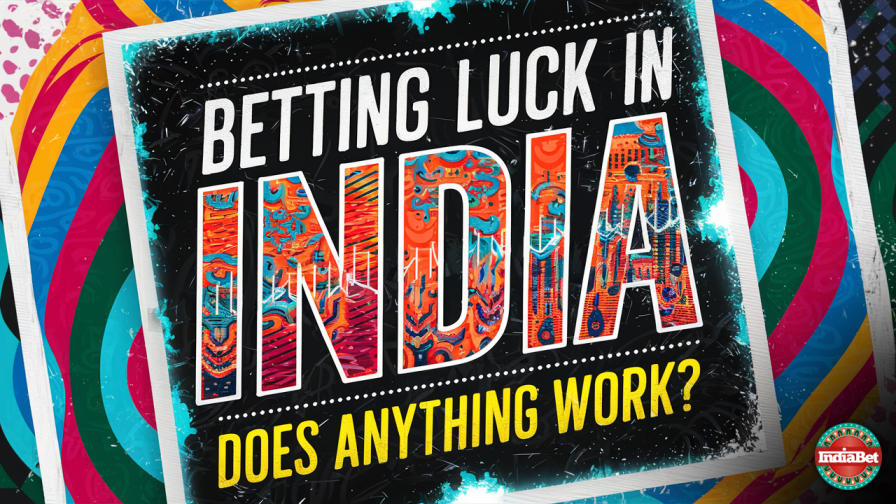Betting Education / Strategy / Betting Luck in India: Does anything work?