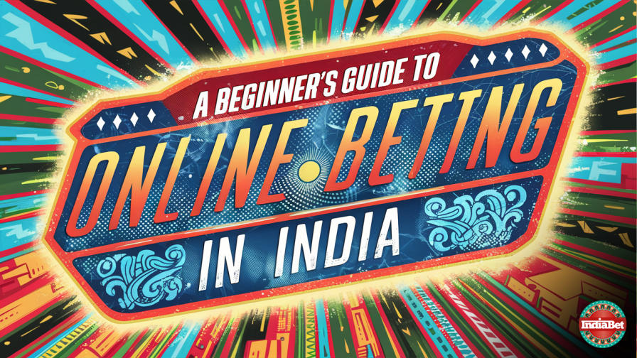 Betting Education / Gambling / A Beginner's Guide to Online Betting in India