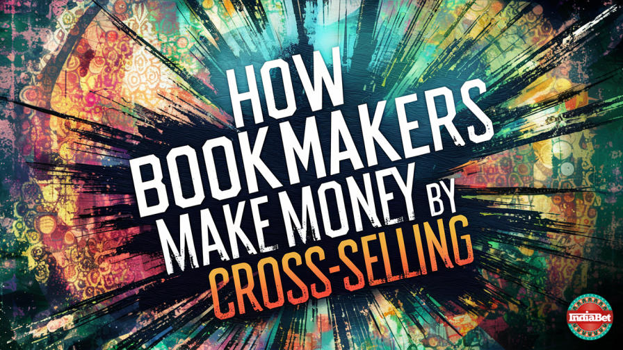 Betting Education / Bookmakers / How Bookmakers Make Money By Cross-Selling