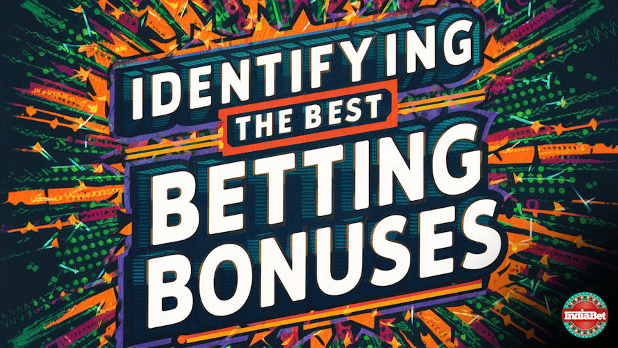 Betting Education / Gambling / Identifying the Best Betting Bonuses